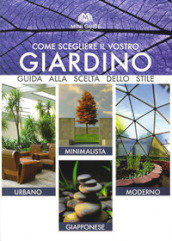 Come scegliere il vostro giardino. Guida alla scelta dello stile. Urbano, minimalista, moderno, giapponese. Ediz. multilingue