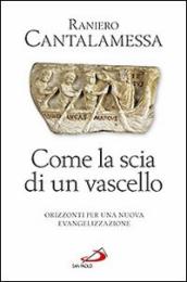 Come la scia di un vascello. Orizzonti per una nuova evangelizzazione