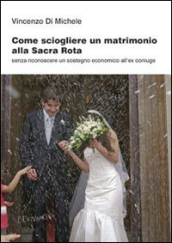 Come sciogliere un matrimonio alla Sacra Rota. Senza riconoscere un sostegno economico all