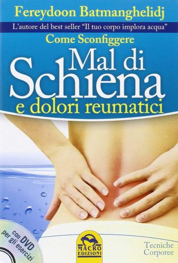 Come sconfiggere mal di schiena e dolori reumatici - Fereydoon Batmanghelidj