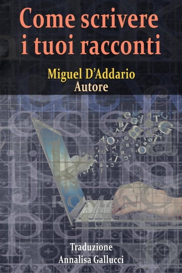 Come scrivere i tuoi racconti - Miguel D