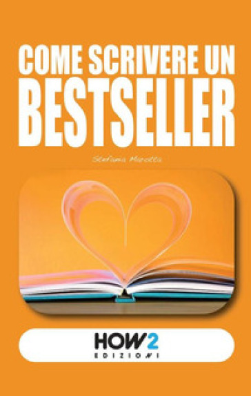 Come scrivere un bestseller - Stefania Marotta