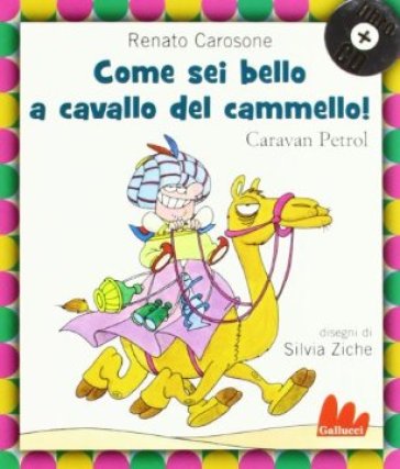 Come sei bello a cavallo del cammello! Caravan Petrol. Con CD Audio - Silvia Ziche - Renato Carosone