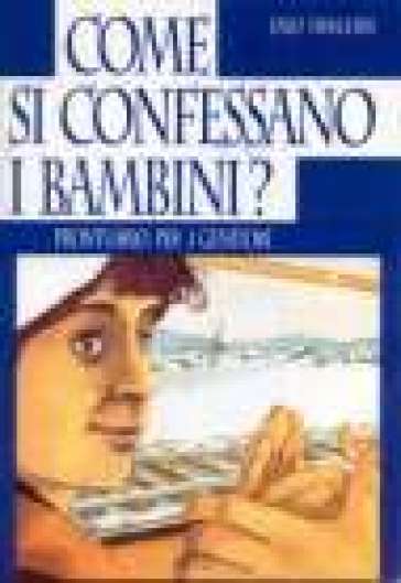 Come si confessano i bambini? Prontuario per i genitori - Enzo Franchini