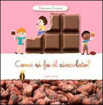 Come si fa il cioccolato? Scopriamo insieme - Karine Harel