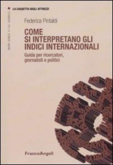 Come si interpretano gli indici internazionali. Guida per ricercatori, giornalisti e politici - Federica Pintaldi