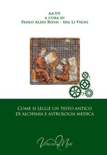Come si legge un testo antico d'alchimia e d'astrologia medica - Paolo Aldo Rossi - Ida Li Vigni