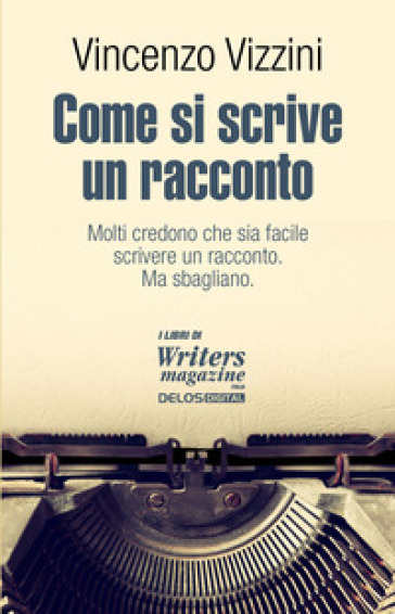 Come si scrive un racconto. Scrivere narrativa - Vincenzo Vizzini