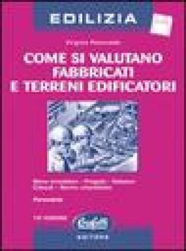 Come si valutano fabbricati e terreni edificatori. Con floppy disk - Virginio Panecaldo