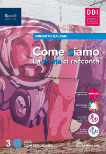 Come siamo. La storia ci racconta. Con Quaderno delle mappe, Come eravamo, come siamo: il racconto del '900. Per le Scuole superiori. Con e-book. Con espansione online. Vol. 3 - Roberto Balzani