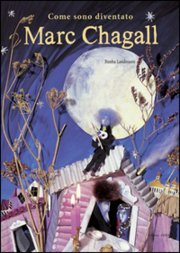 Come sono diventato Marc Chagall. Ediz. illustrata - Bimba Landmann