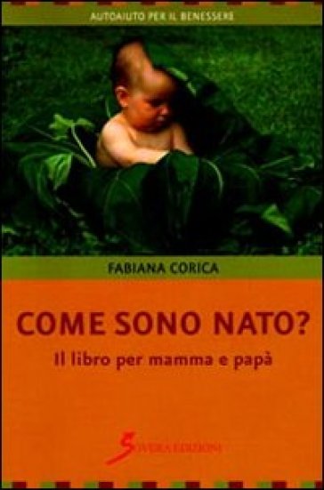 Come sono nato? Il libro per mamma e papà - Fabiana Corica