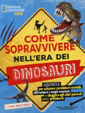 Come sopravvivere nell era dei dinosauri. Ediz. a colori