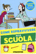 Come sopravvivere alla scuola. Ediz. a colori