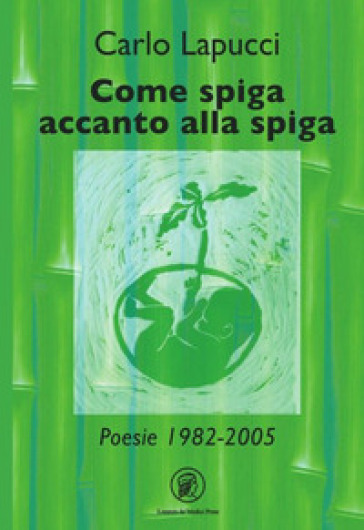 Come spiga accanto alla spiga - Carlo Lapucci