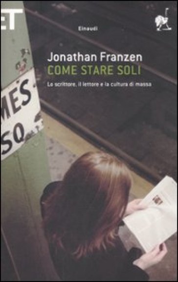 Come stare soli. Lo scrittore, il lettore e la cultura di massa - Jonathan Franzen
