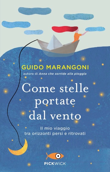 Come stelle portate dal vento. Il mio viaggio tra orizzonti persi e ritrovati - Guido Marangoni