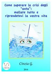 Come superare la crisi degli  anta : mollate tutto e riprendetevi la vostra vita