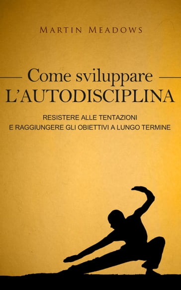 Come sviluppare l'autodisciplina - Martin Meadows