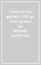 Come to my garden (180 gr. vinyl green)