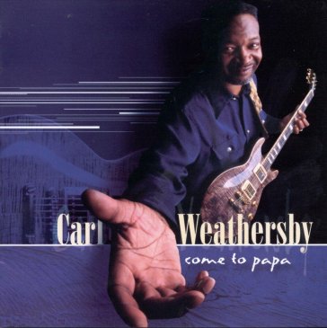 Come to papa - CARL WEATHERSBY
