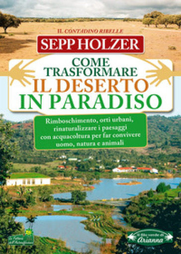 Come trasformare il deserto in paradiso - Sepp Holzer