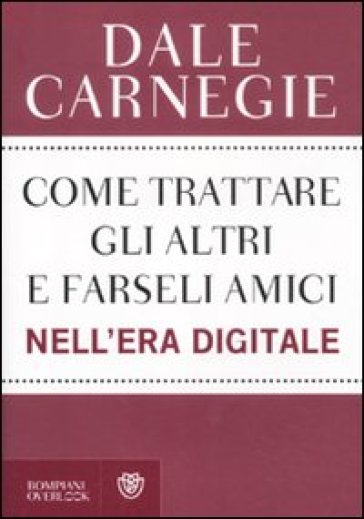 Come trattare gli altri e farseli amici nell'era digitale - Dale Carnegie -  Libro - Mondadori Store