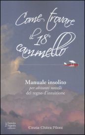 Come trovare il 18º cammello. Manuale insolito per «abitanti novelli» del regno d intuizione