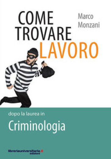 Come trovare lavoro dopo la laurea in Criminologia - Marco Monzani | 