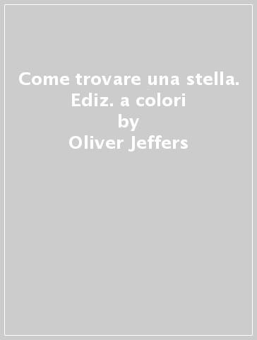 Come trovare una stella. Ediz. a colori - Oliver Jeffers