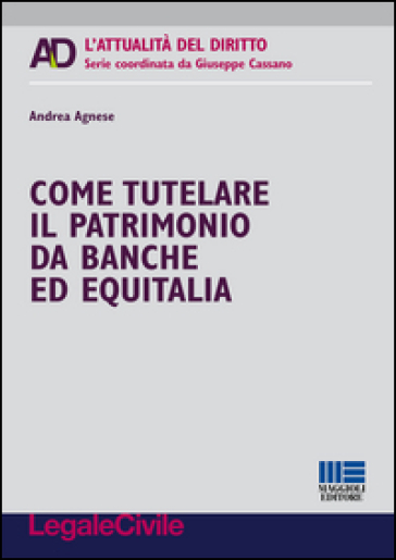 Come tutelare il patrimonio da banche ed Equitalia - Andrea Agnese