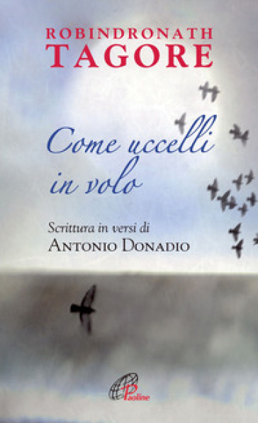 Come uccelli in volo - Rabindranath Tagore - Antonio Donadio