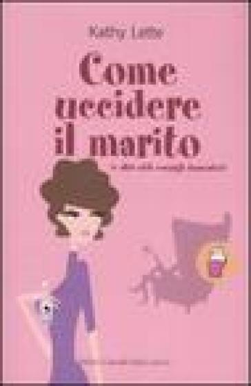 Come uccidere il marito (e altri utili consigli domestici) - Kathy Lette