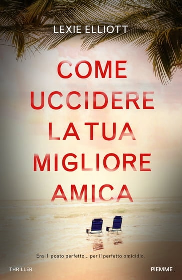 Come uccidere la tua migliore amica - Lexie Elliott