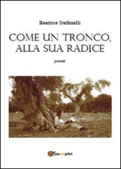 Come un tronco alla sua radice