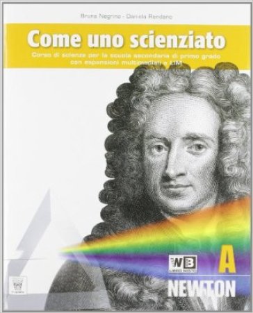 Come uno scienziato. Vol. A-B-C-D. Per la Scuola media. Con e-book. Con espansione online - B. Negrino - D. Rondano