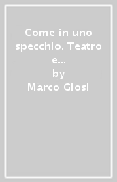 Come in uno specchio. Teatro e formazione dell Io. Figure e percorsi del Novecento