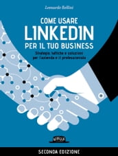 Come usare LinkedIn per il tuo business - II EDIZIONE