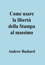 Come usare la libertà della Stampa al massimo