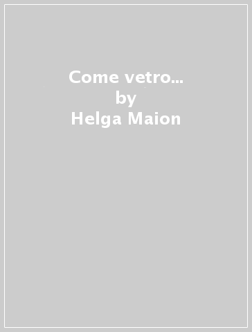 Come vetro... - Helga Maion