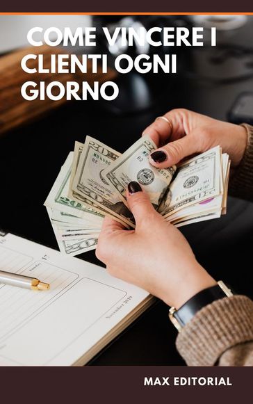 Come vincere i clienti ogni giorno - Max Editorial