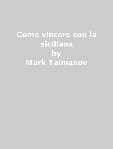 Come vincere con la siciliana - Mark Taimanov