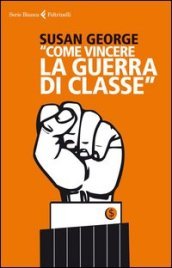 «Come vincere la guerra di classe»