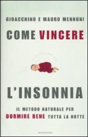 Come vincere l insonnia. Il metodo naturale per dormire bene tutta la notte