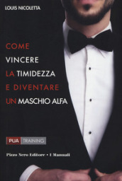 Come vincere la timidezza e diventare un maschio alfa