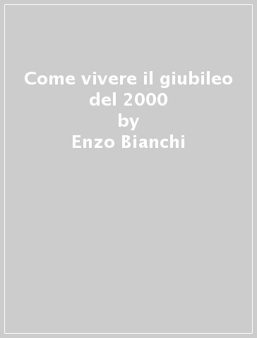 Come vivere il giubileo del 2000 - Enzo Bianchi | 