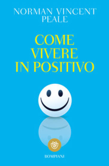 Come vivere in positivo - Norman Vincent Peale