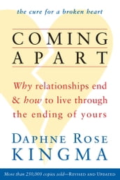 Coming Apart: Why Relationships End and How to Live Through the Ending of Yours (new ed)
