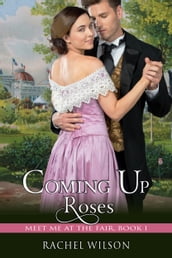 Coming Up Roses (Meet Me at the Fair, Book 1)
