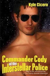 Commander Cody of the Interstellar Police: Tales of Sex and Adventure in the Twenty-Seventh Millennium